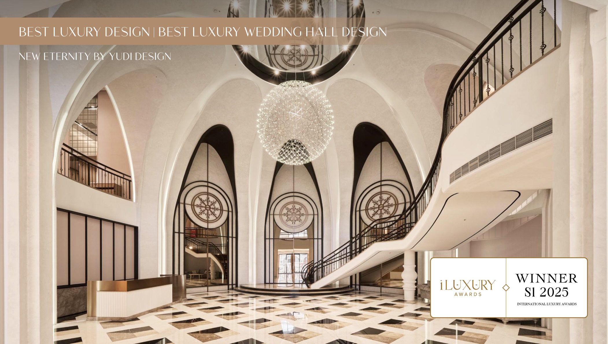 iLuxury Awards 2025 Winner - Best Luxury Design - Best Luxury Wedding Hall - New Eternity by Yudi Design